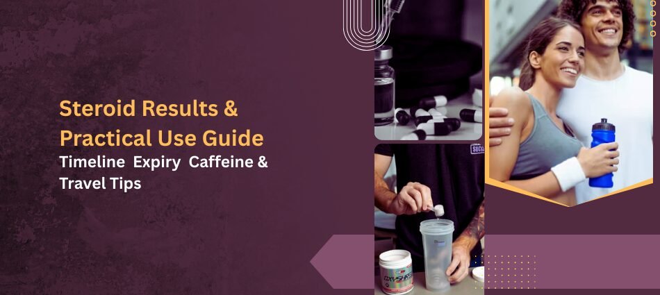 Steroid Results & Practical Use Guide: Timeline, Expiry, Caffeine & Travel Tips
